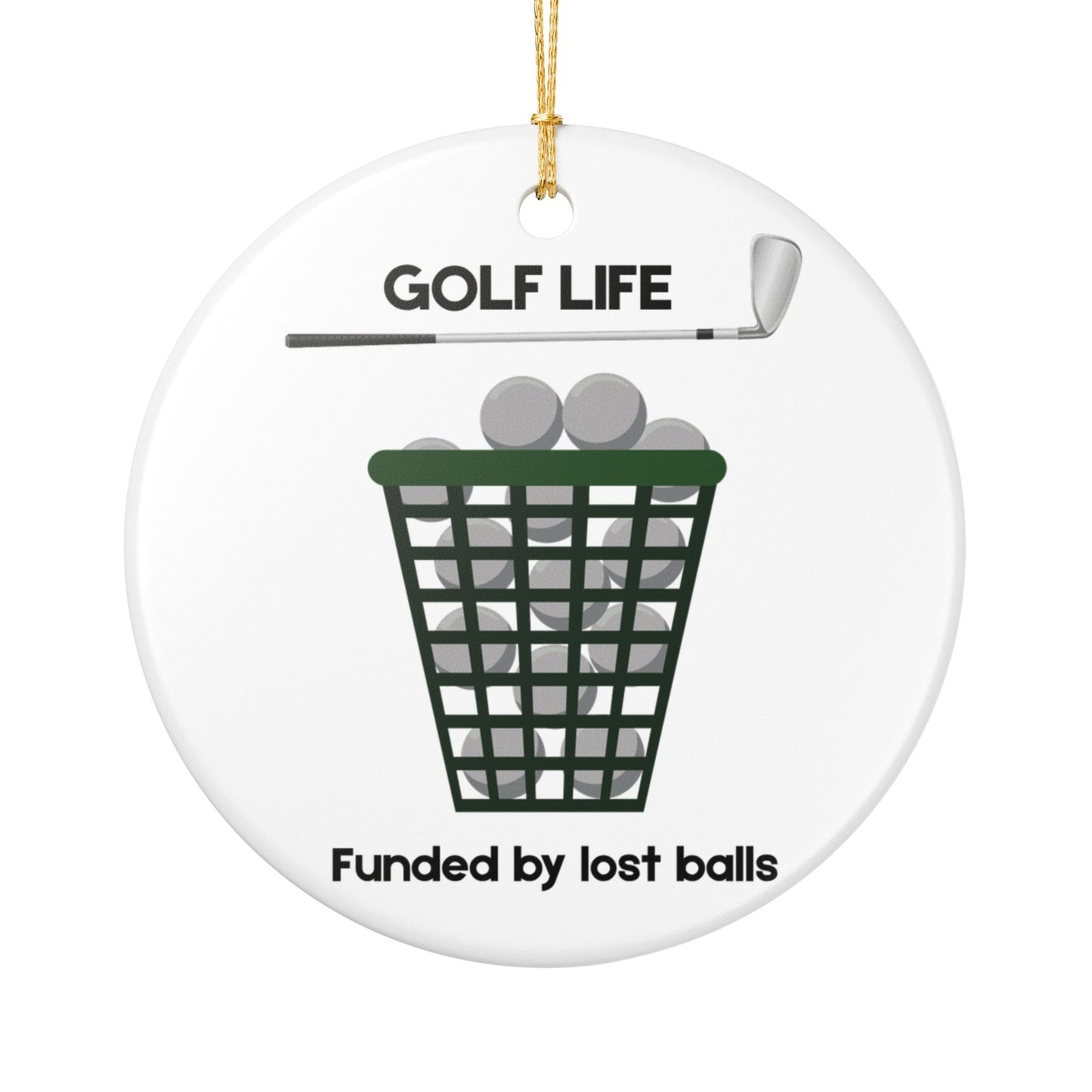 Golf Life Ceramic Ornament - Funded by Lost Balls