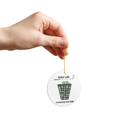 Golf Life Ceramic Ornament - Funded by Lost Balls