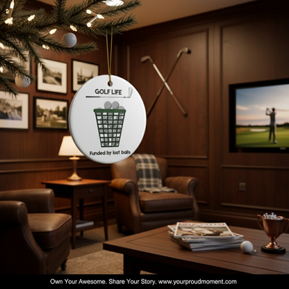 Golf Life Ceramic Ornament - Funded by Lost Balls